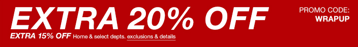 Extra 20 percent off Extra 15 percent off Home and select departments exclusions and details, Promo Code: WRAPUP